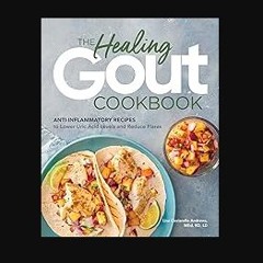 [PDF] 💖 The Healing Gout Cookbook: Anti-Inflammatory Recipes to Lower Uric Acid Levels and Reduce