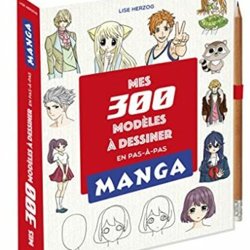 Stream TÉLÉCHARGER Mes 300 modèles mangas à dessiner en pas à pas en téléchargement gratuit au