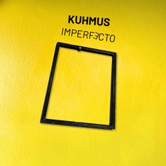 Kuhmus - Imperfecto