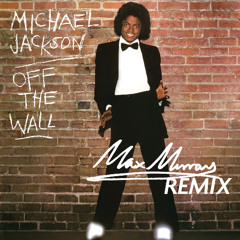 Michael Jackson - Off The Wall (Max Murray Remix)