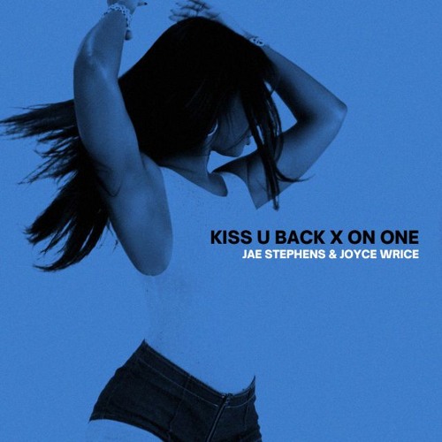 Jae Stephens, Joyce Wrice - Kiss U Back X On One (mashup)