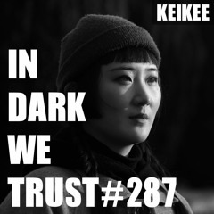 Keikee - IN DARK WE TRUST #287