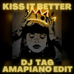 Kiss It Better (DJ TAG Amapiano Edit)