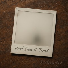 Real Doesn't Trend