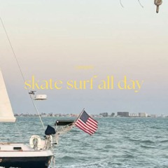 skate, surf, all day