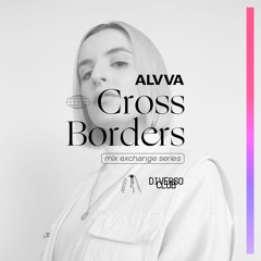 DIVERSO CLUB & AITHO ENTERTAINMENT PRESENTS: "CROSS BORDERS" MIX SERIES - ALVVA