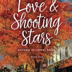 [PDF READ ONLINE] Love & Shooting Stars: Autumn in Laurel Falls
