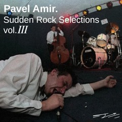 Pavel Amir. - Sudden Rock Selections vol.III