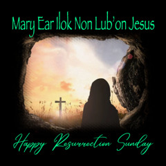 Mary Ear Ilok Non Lub'on Jesus (Cover)