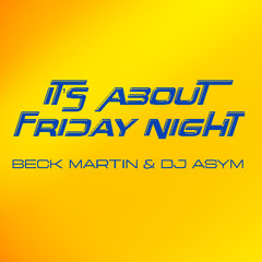 Beck Martin Feat DJ Asym It's About Friday Night