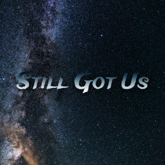 Still got us