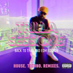 TRILLA SESSIONS: BACK TO THAILAND EDM EDITION (HOUSE. TECHNO. REMIXES)