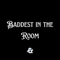 Baddest In the Room