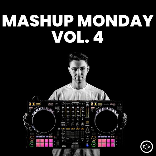 Mashup Monday Vol. 4 [10+ MASHUPS]