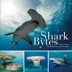 [GET] PDF ✔️ Shark Bytes: Tales of Diving with the Bizarre and the Beautiful by  John