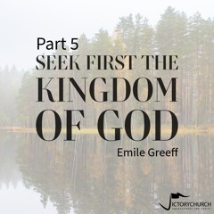 Emile Greeff - Seek First the Kingdom of God (part 5)