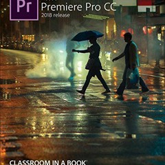 [GET] [EPUB KINDLE PDF EBOOK] Adobe Premiere Pro CC Classroom in a Book (2018 release) by  Jago Maxi