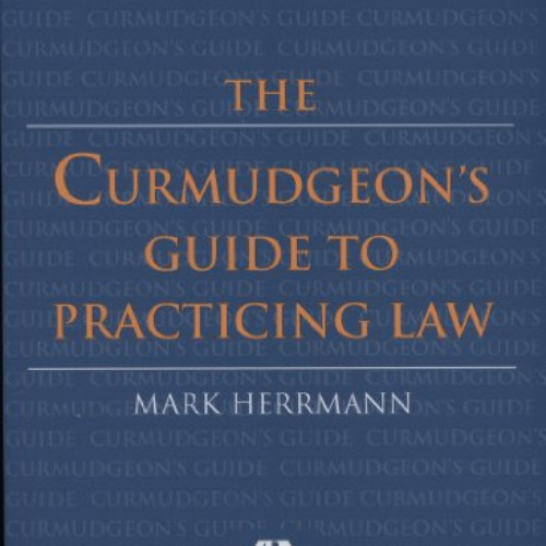 Get KINDLE √ The Curmudgeon's Guide to Practicing Law by  Mark  Herrmann KINDLE PDF E