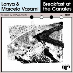 PREMIERE: Lonya, Marcelo Vasami - Breakfast At The Canales (GRAZZE Remix) [BEAT BOUTIQUE]