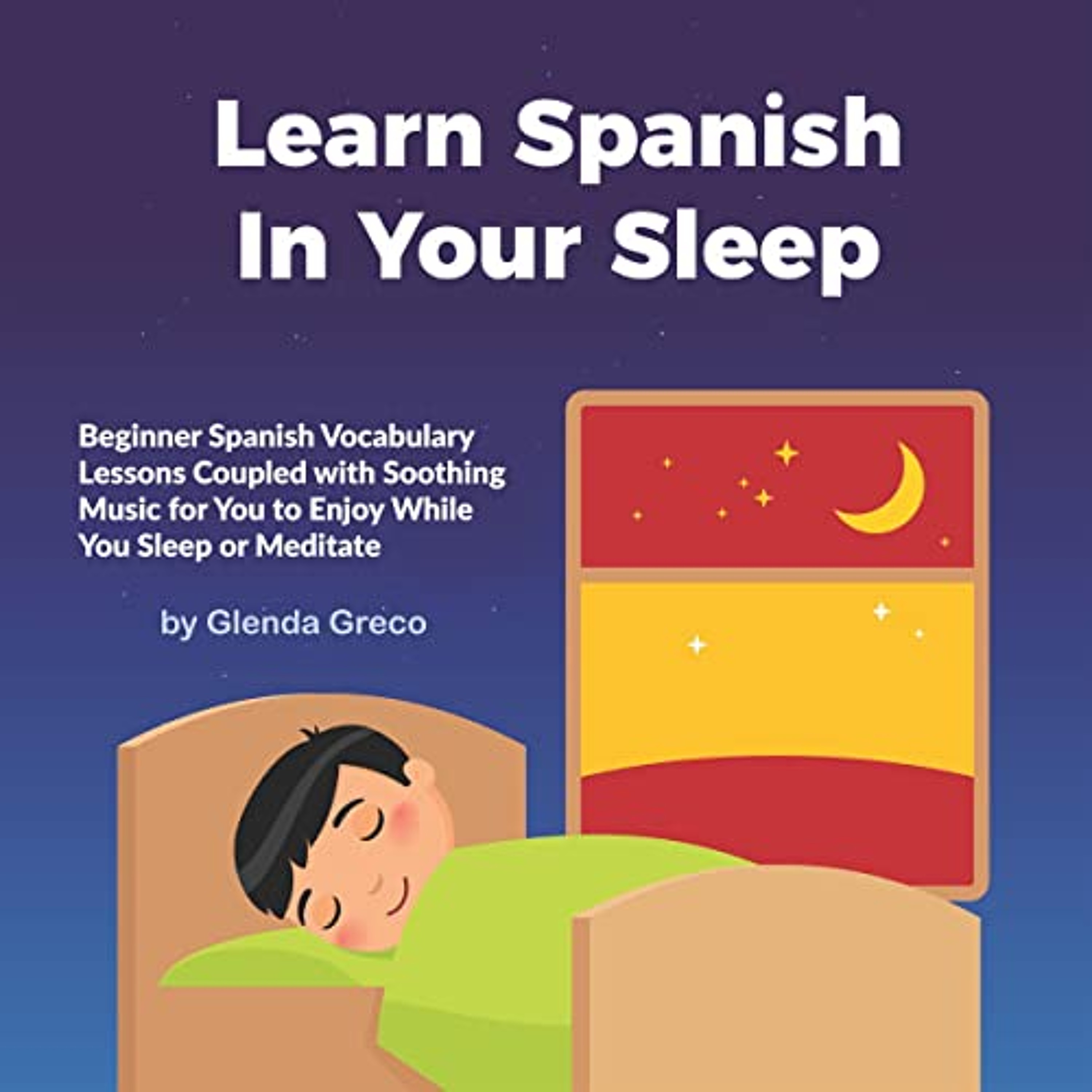 Learn Spanish In Your Sleep: Beginner Spanish Vocabulary Lessons Coupled with Soothing Music for You to Enjoy While You Sleep or Meditate (Audiolibro) | Prueba Gratis