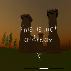 this is not a dream :(