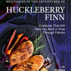 ❤[PDF]⚡  Recipes According to Foods Mentioned in The Adventures of Huckleberry Finn: