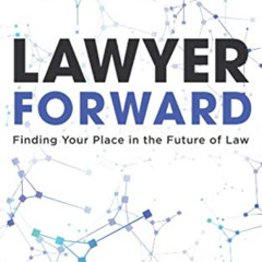 FREE EPUB 📤 Lawyer Forward: Finding Your Place in the Future of Law by  Mike Whelan
