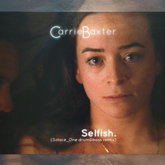 Carrie Baxter - Selfish (solace One Drum&bass Remix) Sl12.0