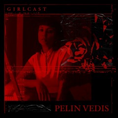 Girlcast #034 by Pelin Vedis