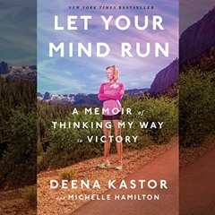 READ EBOOK EPUB KINDLE PDF Let Your Mind Run: A Memoir of Thinking My Way to Victory