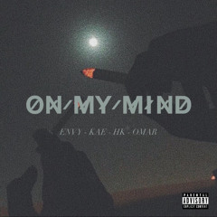 on my mind. - ENVY x KAE x HK x OMAR