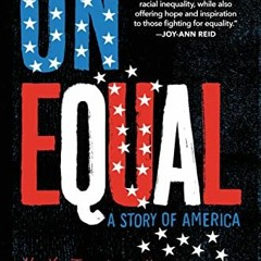 [READ] PDF ✔️ Unequal: A Story of America by  Michael Eric Dyson &  Marc Favreau [EPU