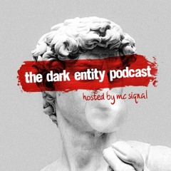 The Dark Entity Podcast #62 - December 2023 - Hosted By MC Siqnal