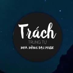 TRÁCH - TRUNG TỰ (OFFICIAL LYRIC VIDEO) (Make by Hoa Hồng Đại Music)