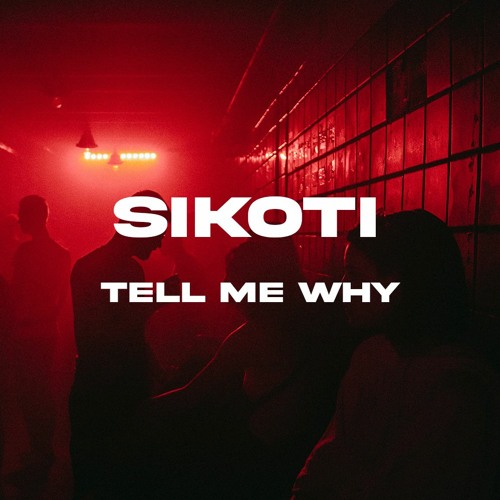 SIKOTI - Tell Me Why [FREE DL]