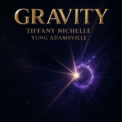 Tiffany Nichelle - Gravity (Prod. By Yung Adamsville)