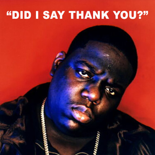 DID I SAY THANK YOU (NOTORIOUS)?