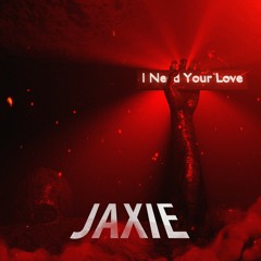 Jaxie - I Need Your Love