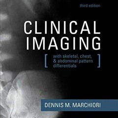 [View] KINDLE 📔 Clinical Imaging: With Skeletal, Chest, & Abdominal Pattern Differen