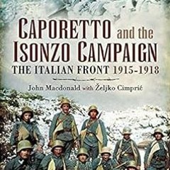 Read PDF EBOOK EPUB KINDLE Caporetto and the Isonzo Campaign: The Italian Front, 1915