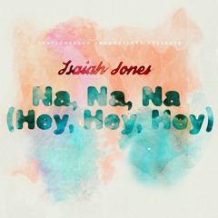 Isaiah Jones - Na Na Na (Hey Hey Hey)