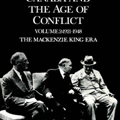 READ B.O.O.K Canada and the Age of Conflict: Volume 2: 1921-1948, The Mackenzie King Era: History
