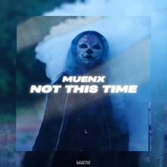 MUENX - Not this time [Free Download]