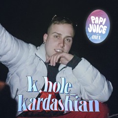 Papi Juice Mix: K.Hole_Kardashian