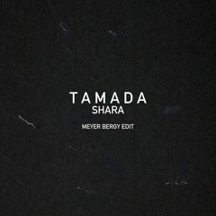 Tamada - Shara (Meyer Bergy Edit)