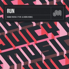 Run - Robbie Rivera X TYZN - AJ Mora Remix (Streaming Edit)