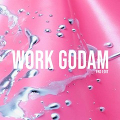 Work - Godam (FRD - Edit)