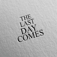The Last Day Comes - Lo que Siempre Espere