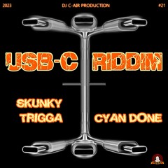01 - SKUNKY TRIGGA - CYAN DONE - USB-C RIDDIM 2023 - DJ C-AIR PRODUCTION