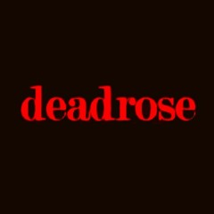 Unprocessed - Deadrose
